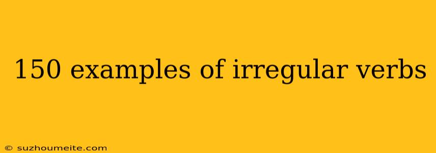 150 Examples Of Irregular Verbs