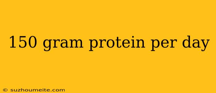 150 Gram Protein Per Day