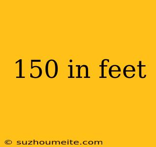 150 In Feet