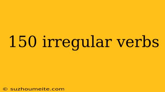 150 Irregular Verbs