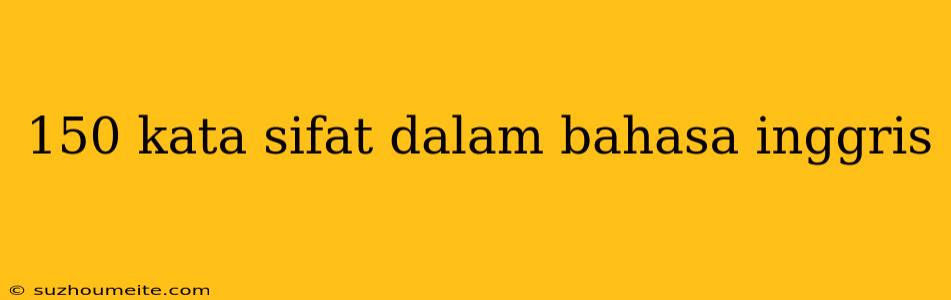 150 Kata Sifat Dalam Bahasa Inggris