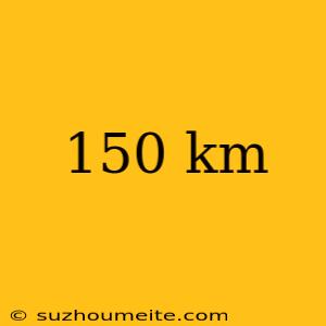 150 Km