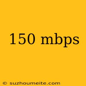 150 Mbps