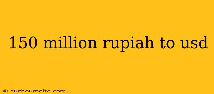 150 Million Rupiah To Usd