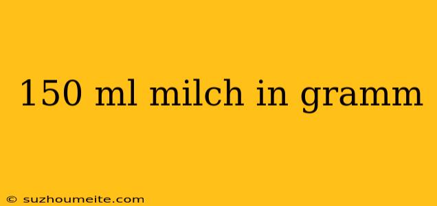 150 Ml Milch In Gramm