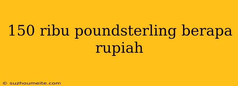 150 Ribu Poundsterling Berapa Rupiah