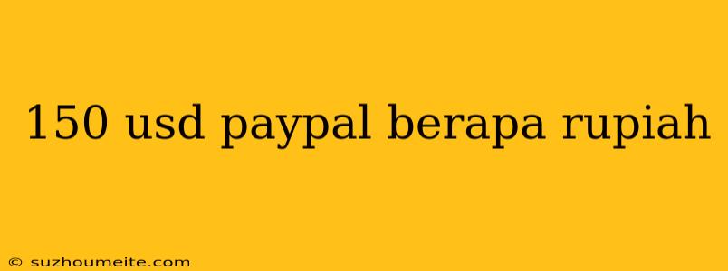 150 Usd Paypal Berapa Rupiah