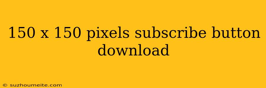 150 X 150 Pixels Subscribe Button Download