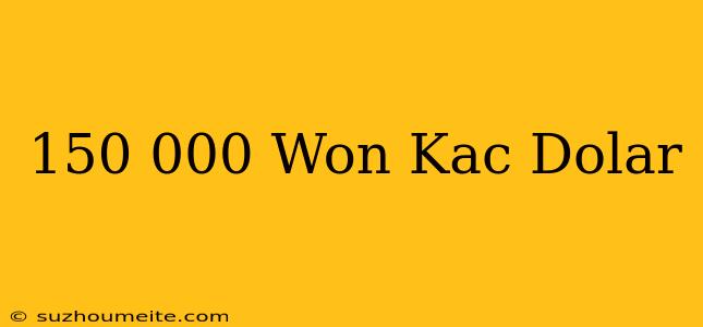 150.000 Won Kaç Dolar