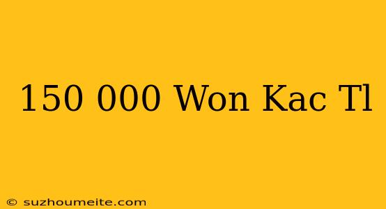 150.000 Won Kaç Tl