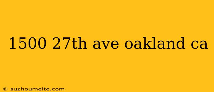 1500 27th Ave Oakland Ca