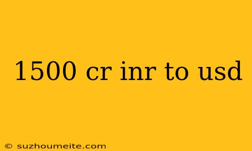 1500 Cr Inr To Usd