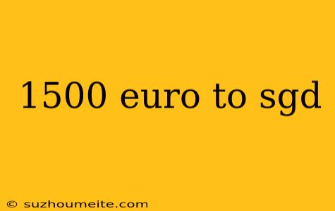 1500 Euro To Sgd