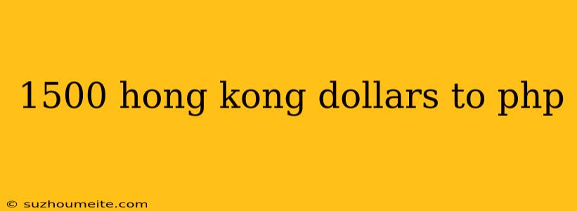 1500 Hong Kong Dollars To Php