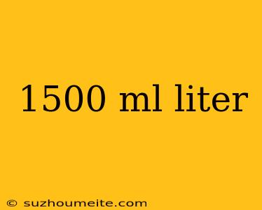 1500 Ml Liter