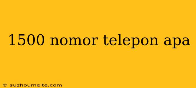 1500 Nomor Telepon Apa