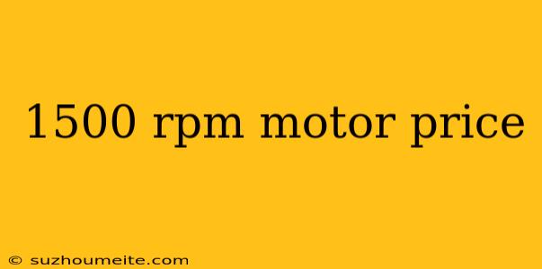 1500 Rpm Motor Price