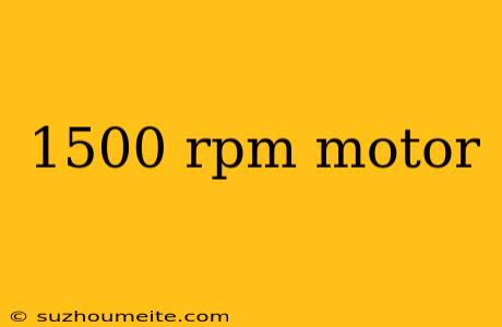 1500 Rpm Motor