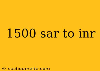 1500 Sar To Inr