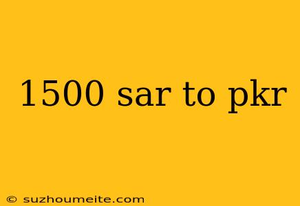 1500 Sar To Pkr