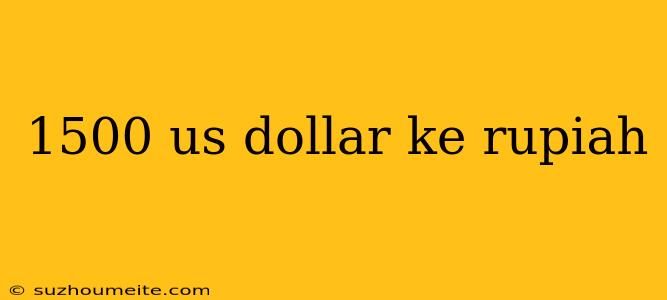 1500 Us Dollar Ke Rupiah