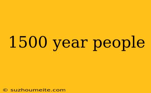 1500 Year People