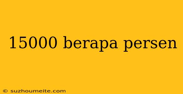 15000 Berapa Persen