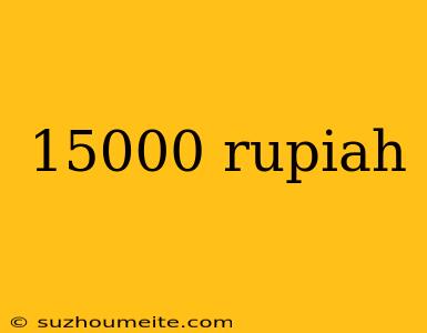 15000 Rupiah