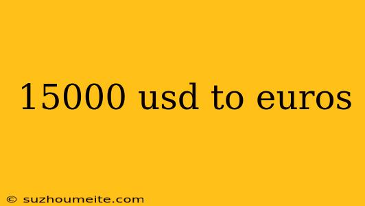 15000 Usd To Euros