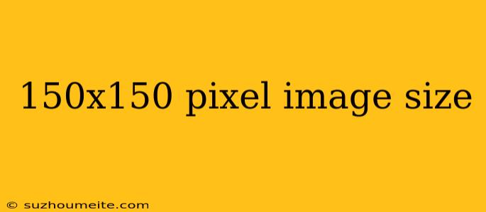 150x150 Pixel Image Size