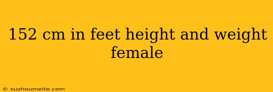 152 Cm In Feet Height And Weight Female