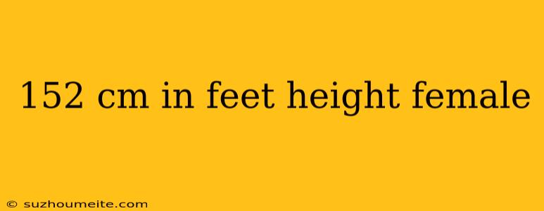 152 Cm In Feet Height Female