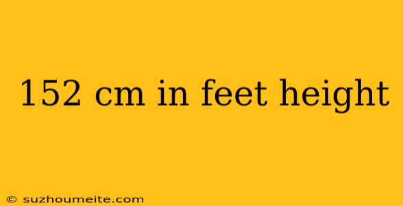 152 Cm In Feet Height