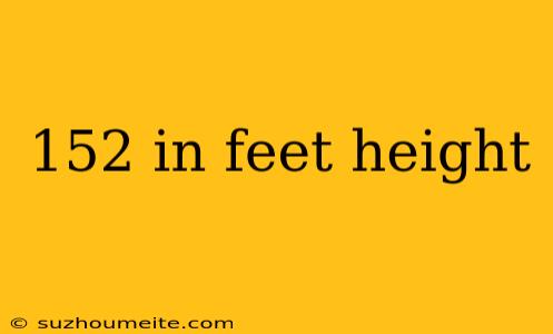 152 In Feet Height