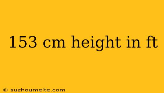 153 Cm Height In Ft