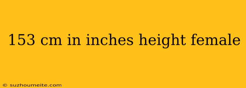 153 Cm In Inches Height Female