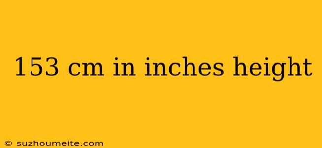 153 Cm In Inches Height