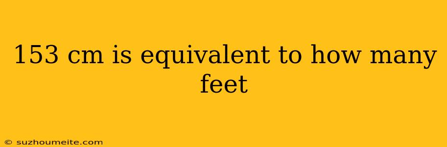 153 Cm Is Equivalent To How Many Feet