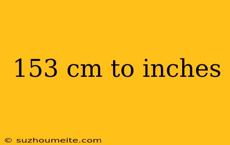 153 Cm To Inches