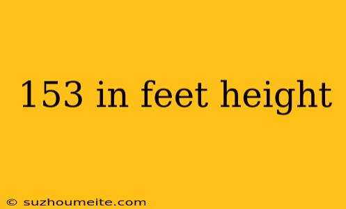 153 In Feet Height