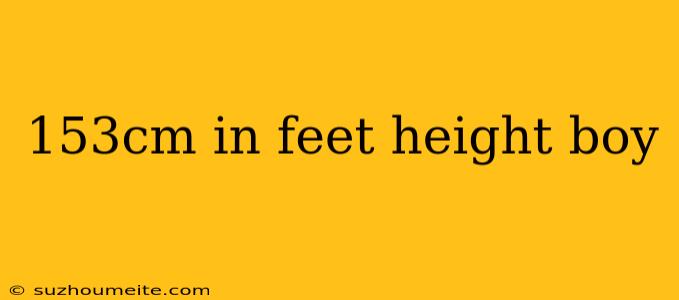 153cm In Feet Height Boy