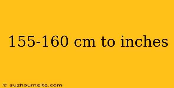 155-160 Cm To Inches