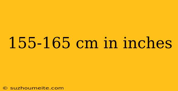 155-165 Cm In Inches