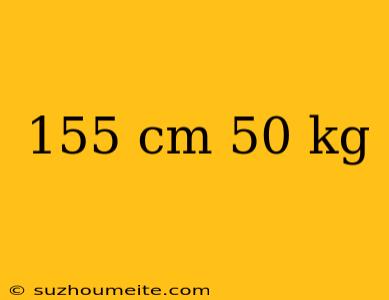 155 Cm 50 Kg