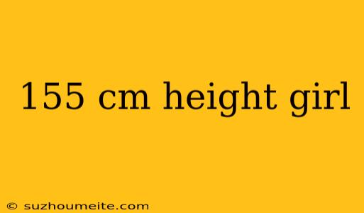 155 Cm Height Girl