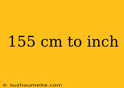 155 Cm To Inch