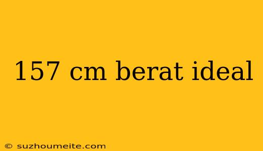 157 Cm Berat Ideal