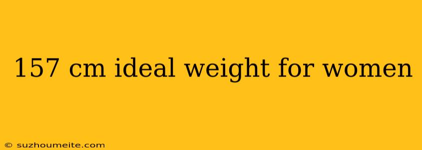 157 Cm Ideal Weight For Women