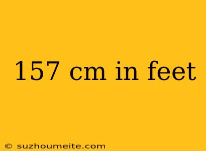 157 Cm In Feet