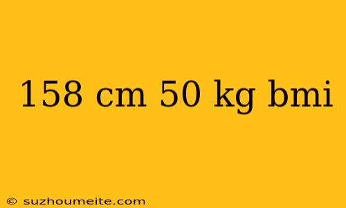 158 Cm 50 Kg Bmi